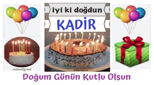 iyi ki doğdun Kadir, doğum günün kutlu olsun.